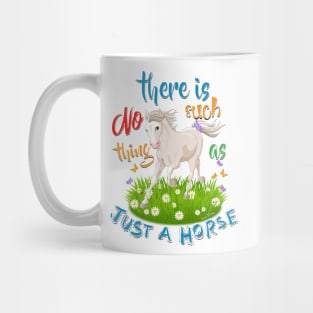 NO Such thing as JUST A HORSE Mug